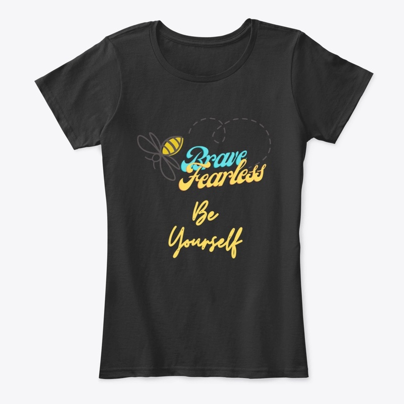 Bee Brave, Bee Fearless, Be Yourself