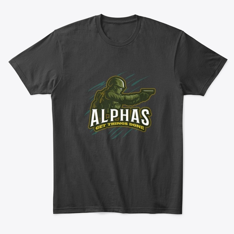 Alphas Get Things Done Military Soldier