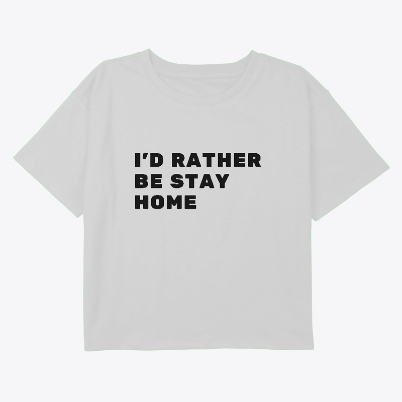 I'd Rather Be Stay Home