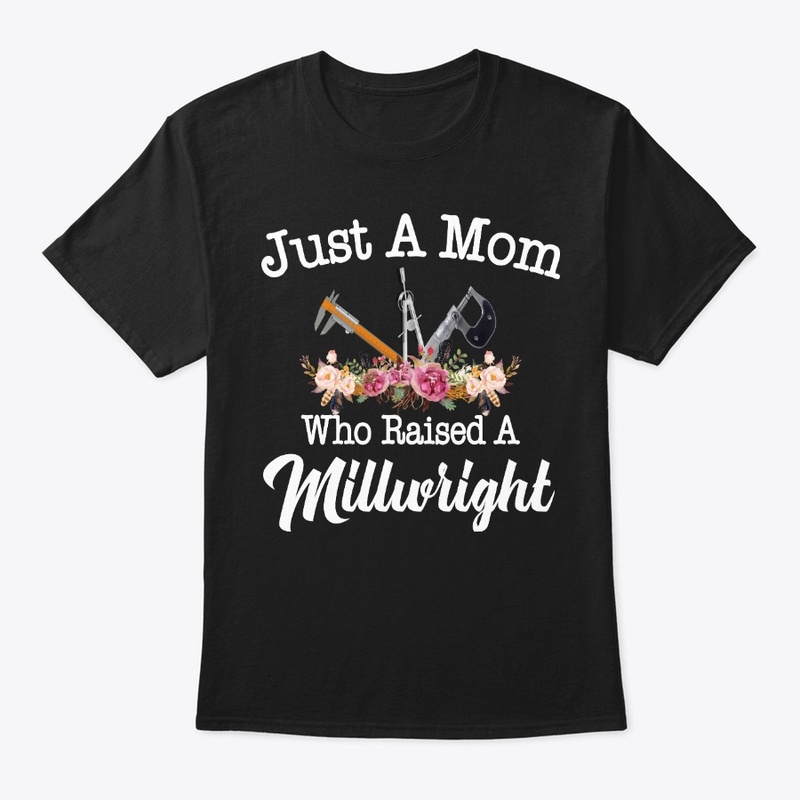 Just A Mom Who Raised A Millwright
