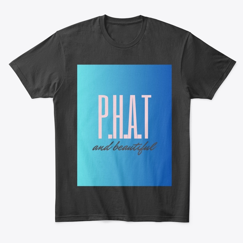 Phat and beatiful