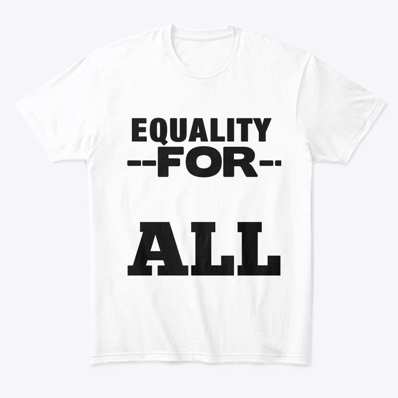 Equality For All – Bold Statement Tee