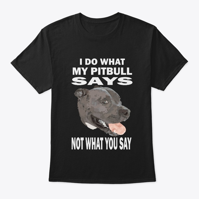 I Do What My Pitbulls Says