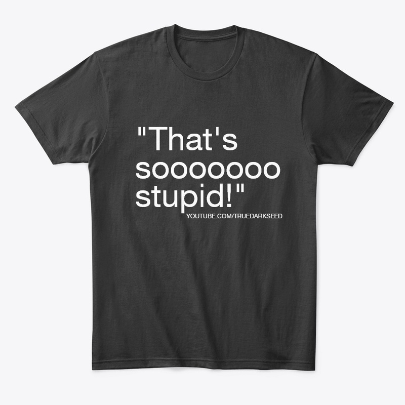 "That's  So Stupid" TDS Quote