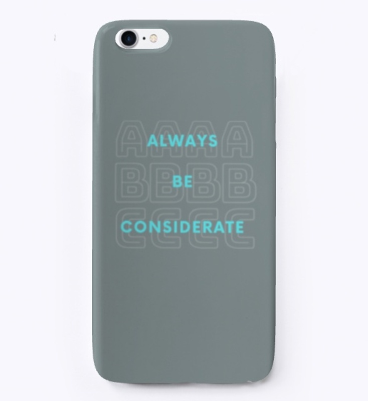 Always be considerate 