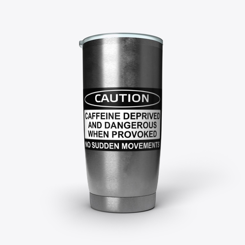 Caffeine Deprived And Dangerous