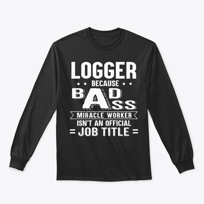 Funny Logger Gift Miracle Worker