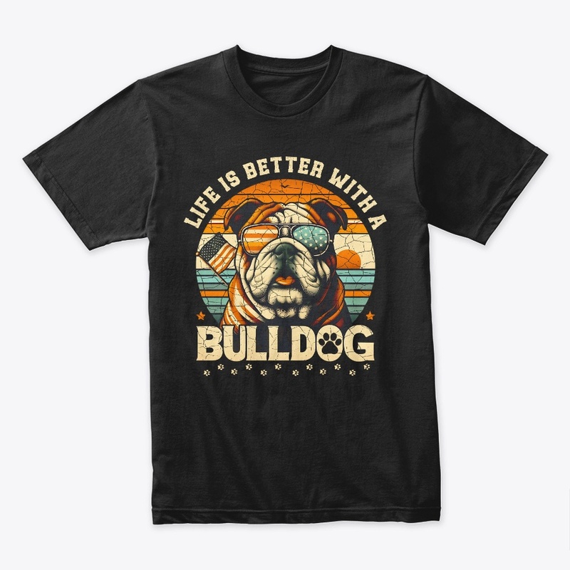 LIFE IS BETTER WITH A BULLDOG