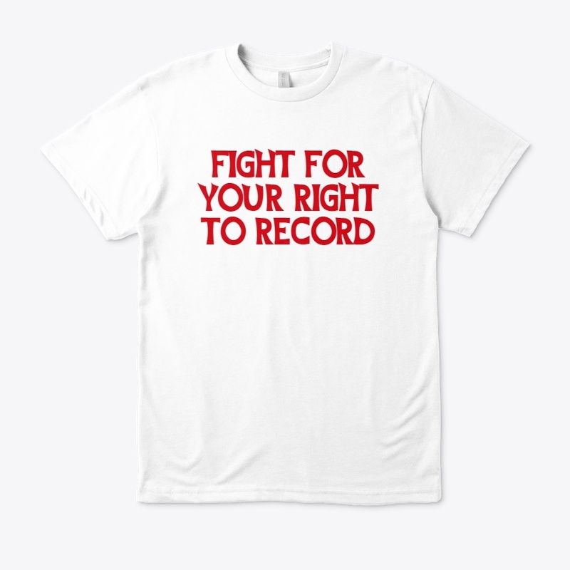 FIGHT FOR YOUR RIGHT TO RECORD