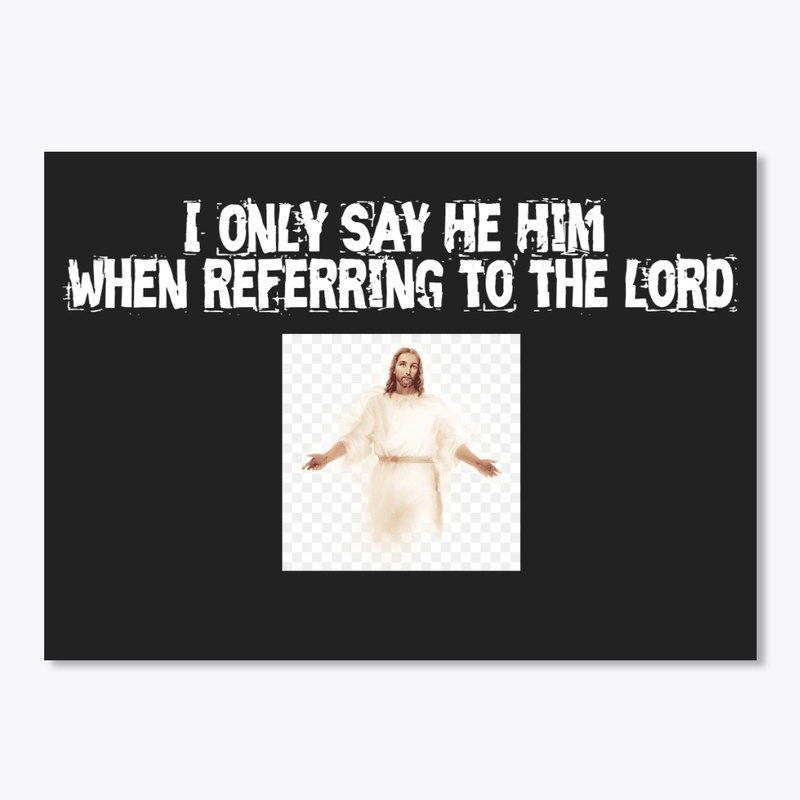 I only say He/Him when referring to Lord