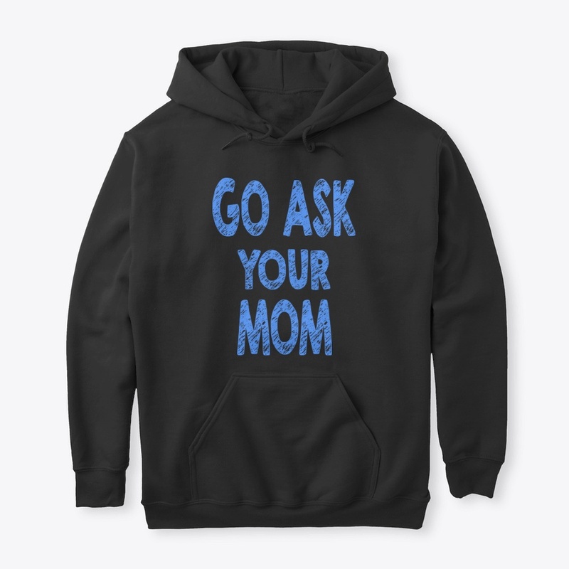 Go ask your mom