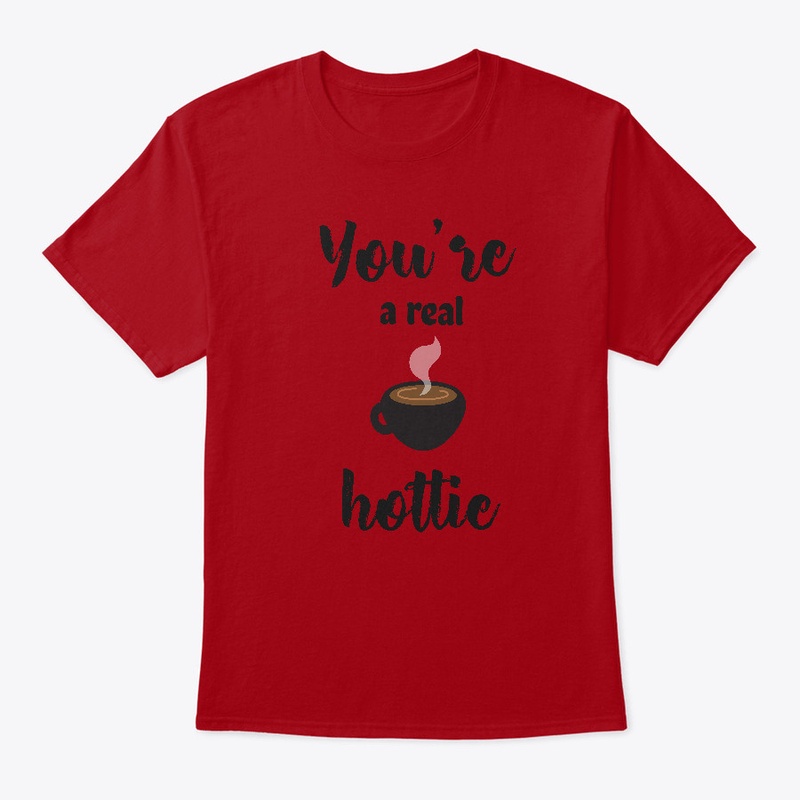 You are a real hottie