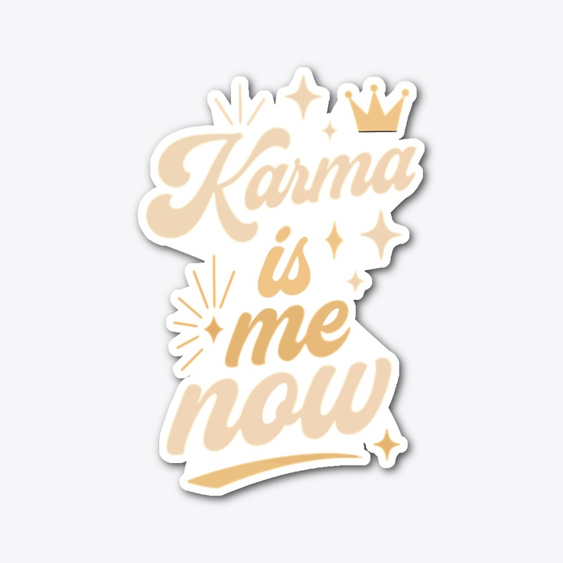 Karma Is Me Now Sassy Cat Gift 