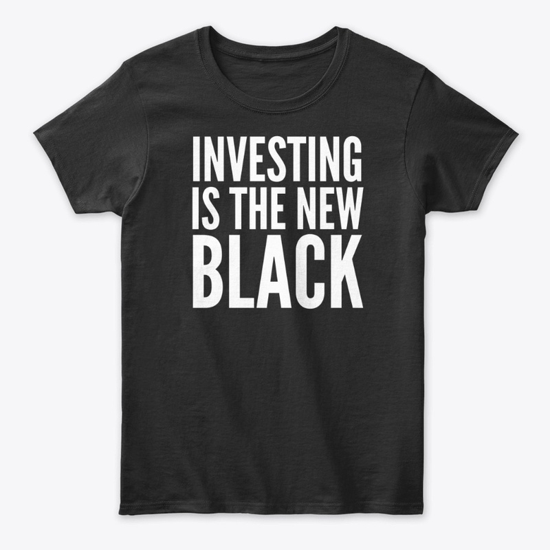 INVESTING IS THE NEW BLACK
