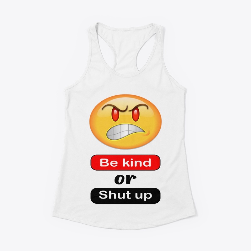 Be kind or shut up