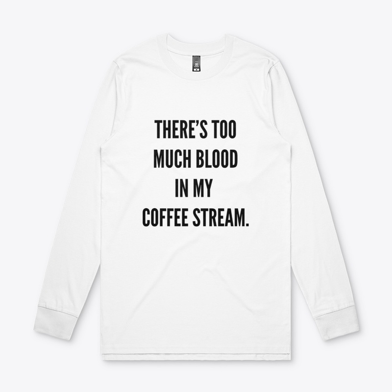 There's too much blood in my coffee...