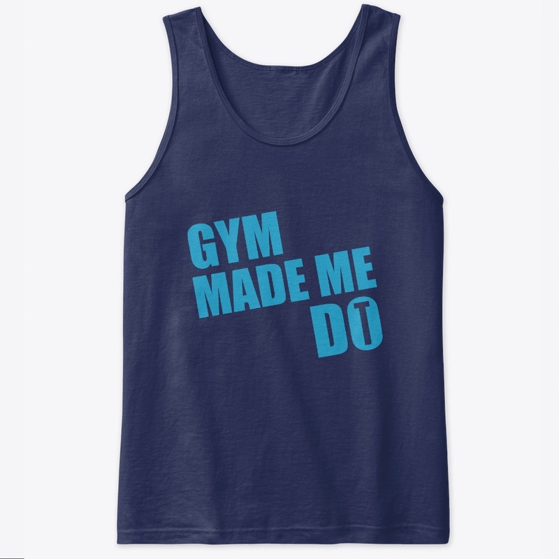 Gym Made Me Do It T shirt