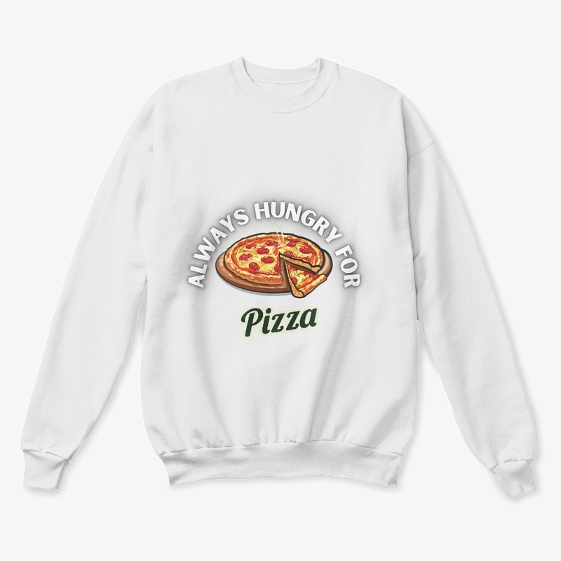 Always Hungry For Pizza 
