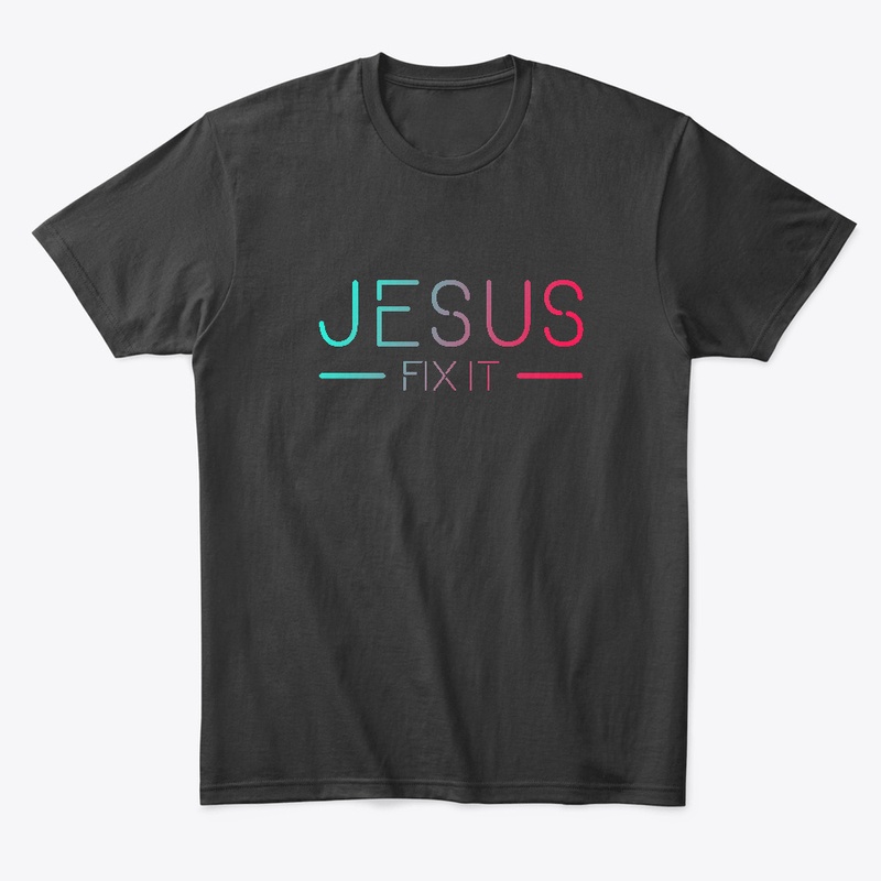 Jesus Fix It Faith Filled Shirt