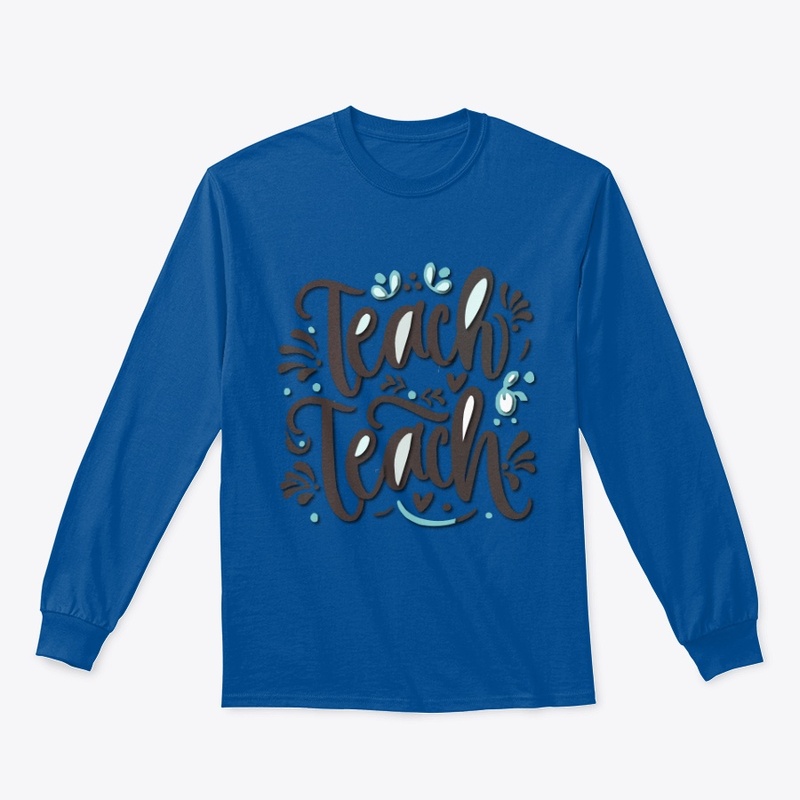 Teach teach teach t-shirt design
