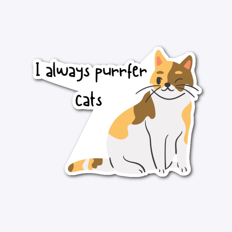 I always purrfer cats