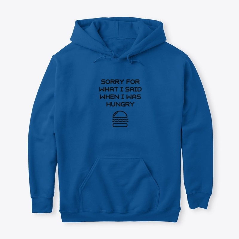 sorry for what i said when i was hungry