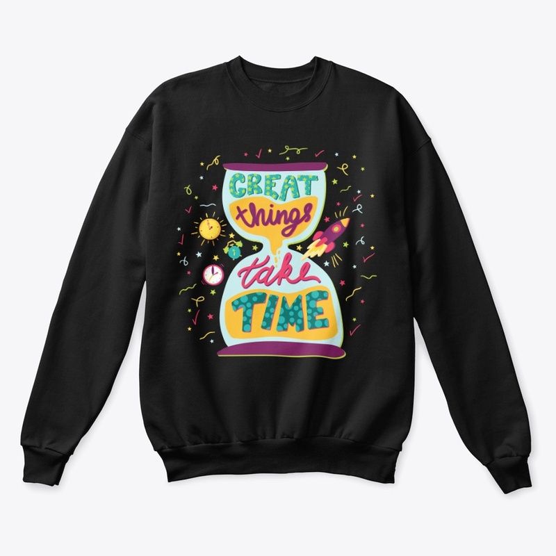 GREAT THINGS TAKE TIME