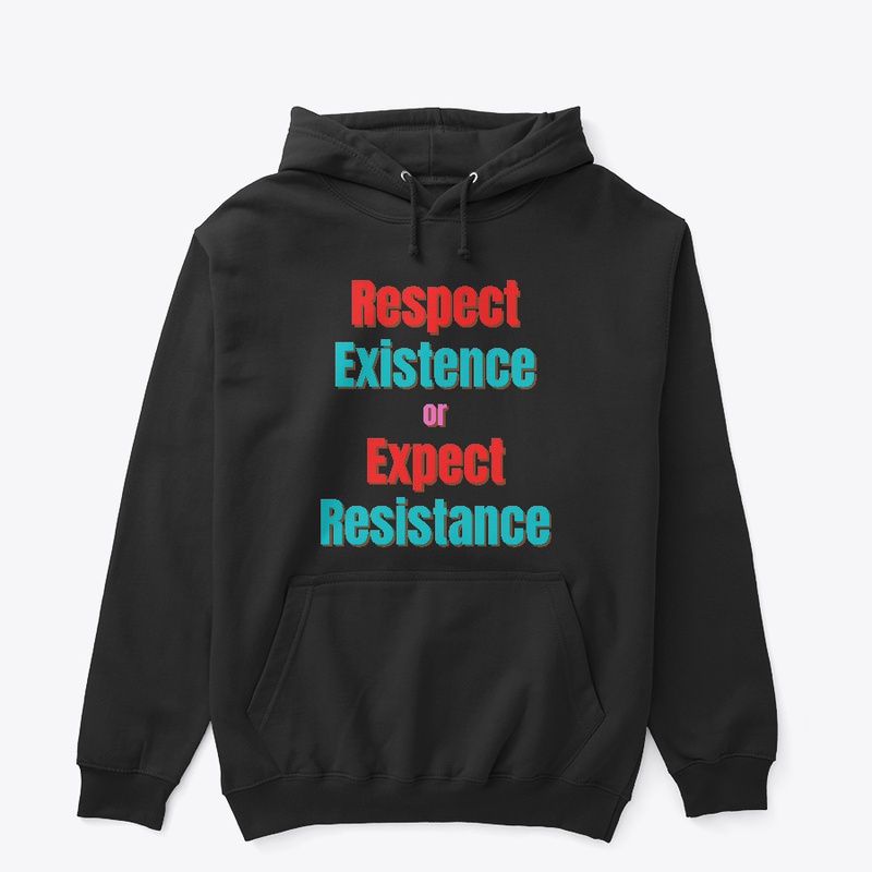 Respect Existence or Expect Resistance