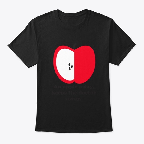 An Apple A Day Keeps The Doctor Away ! Black T-Shirt Front