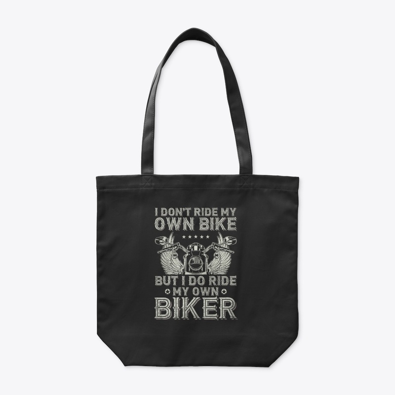 I Don't Ride My Own Bike - Biker Lovers