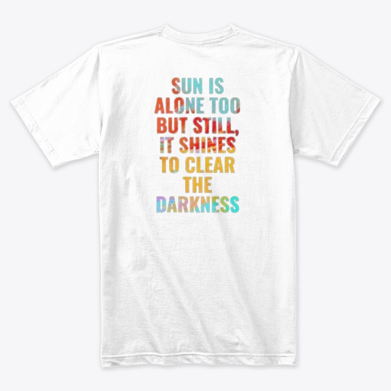 THE SUN IS ALONE TO BUT STILL, IT SHINES