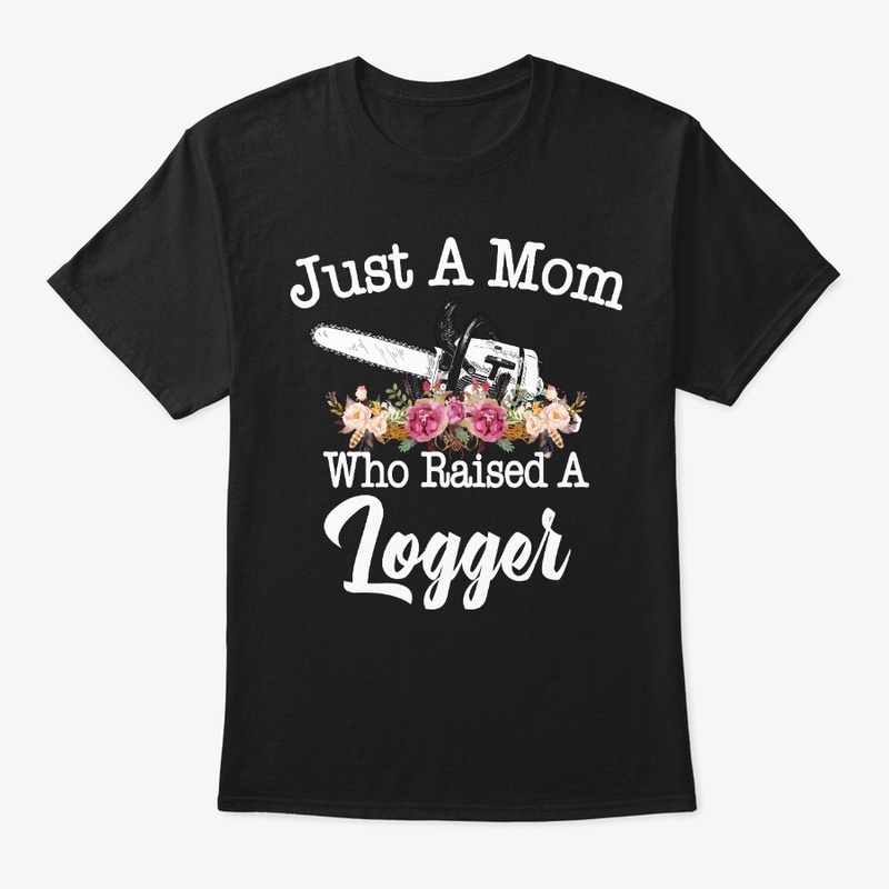 Just A Mom Who Raised A Logger