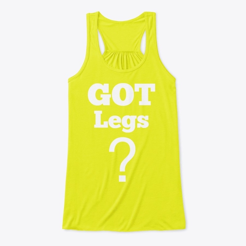 GOT Legs?