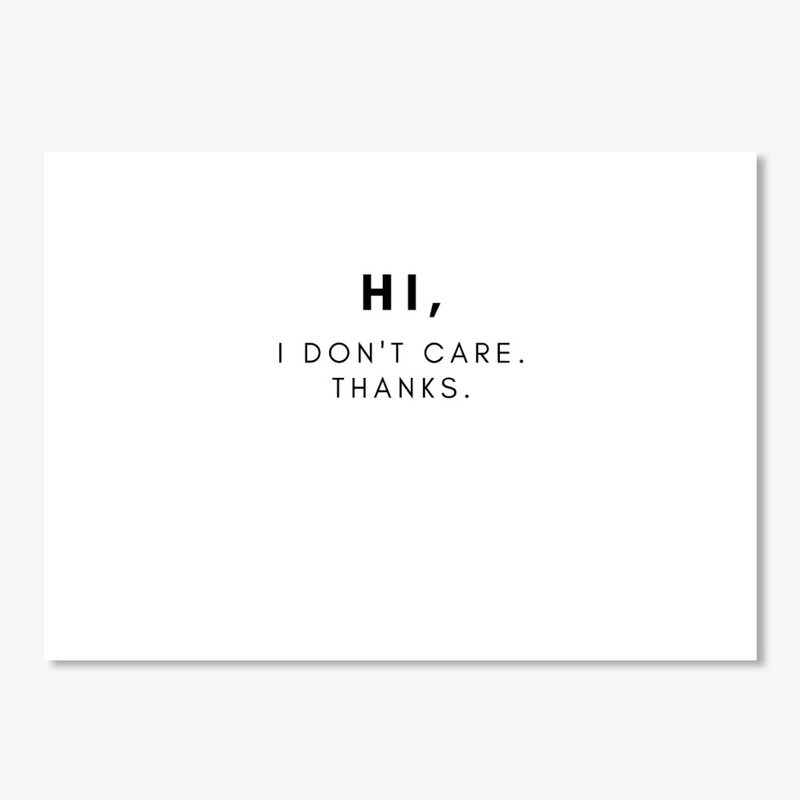 Hi, I Don't Care. Thanks.