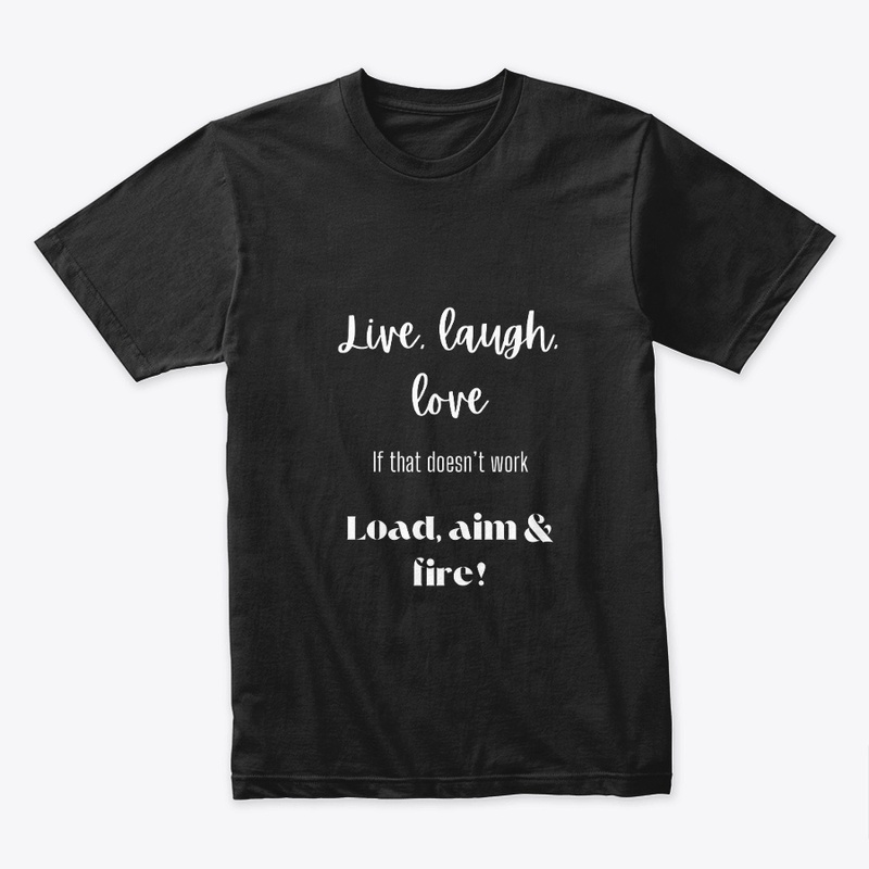Live, Laugh, Love/ Load, Aim & Fire