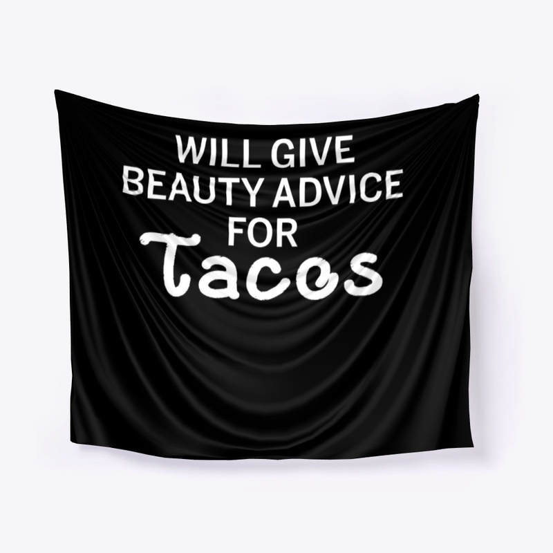 Will Give Beauty Advice For Tacos Funny