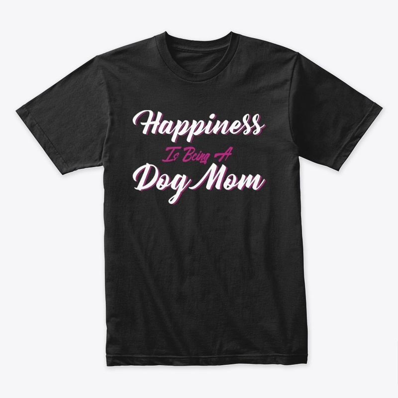 Happiness Is Being A Dog Mom