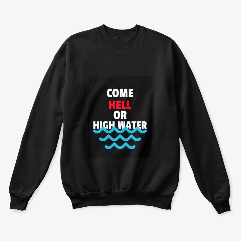 COME HELL OR HIGH WATER 
