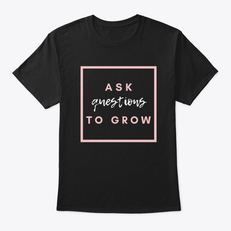 Ask questions to grow !!!