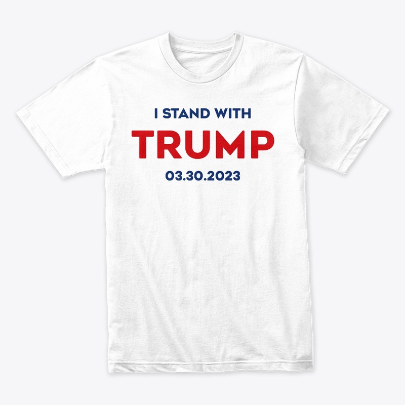 I Stand With Trump 03 30 2023
