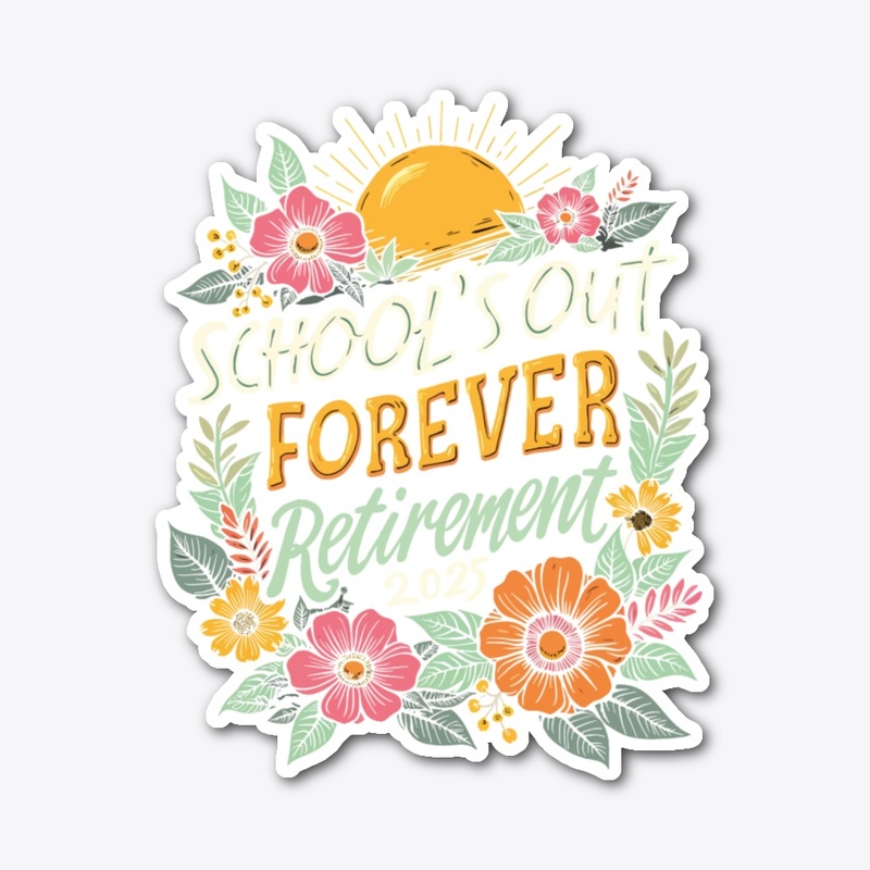 School's Out Forever Retirement 2025