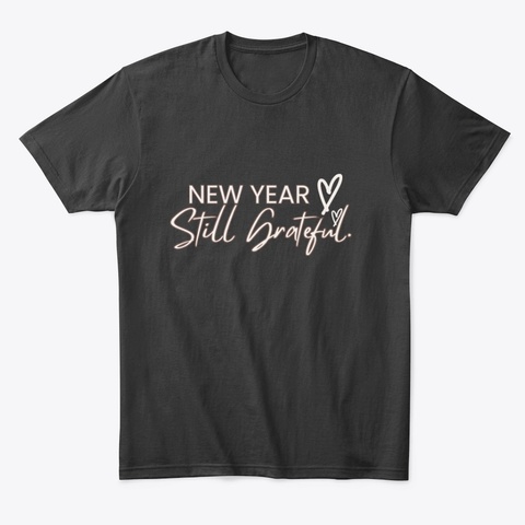 New Year, Still Grateful Tee Black T-Shirt Front