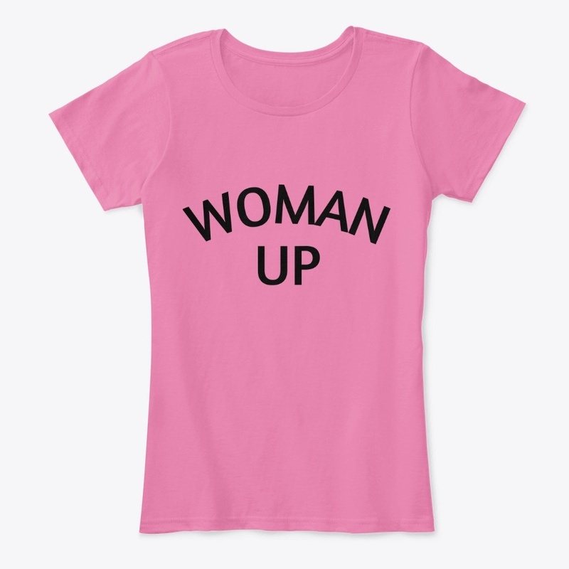 Woman Up Shirt | Women Empowerment Shirt