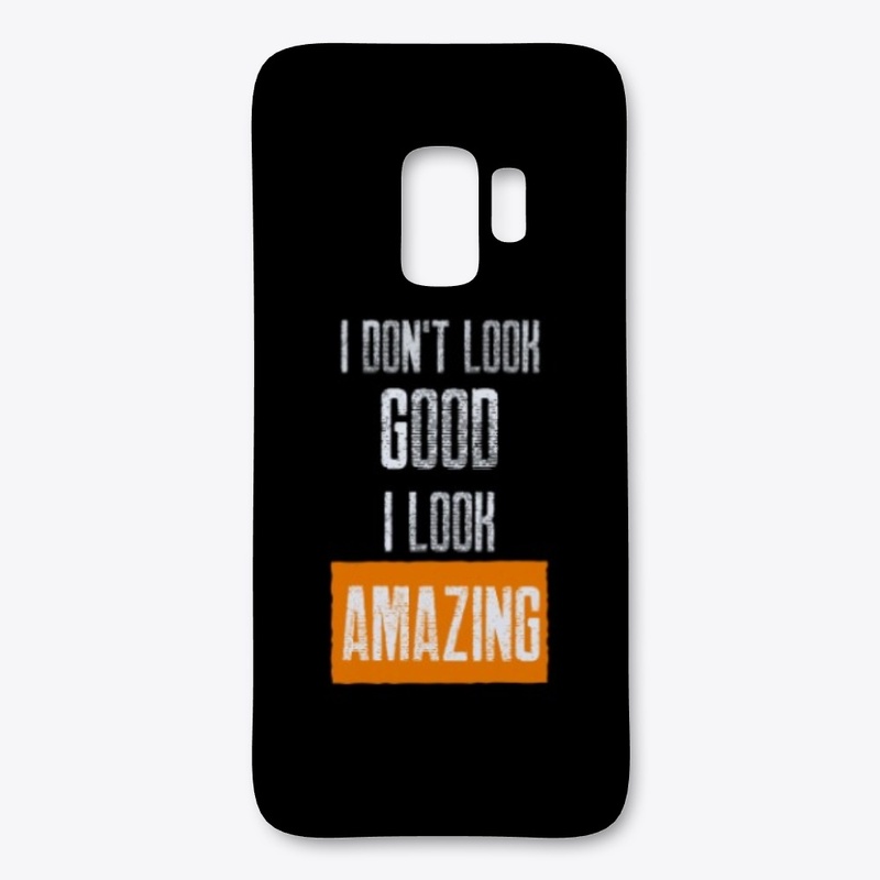 I don't look good, I look AMAZING