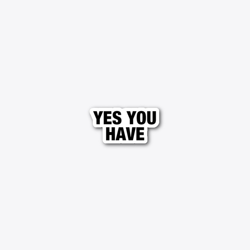 YES YOU HAVE 