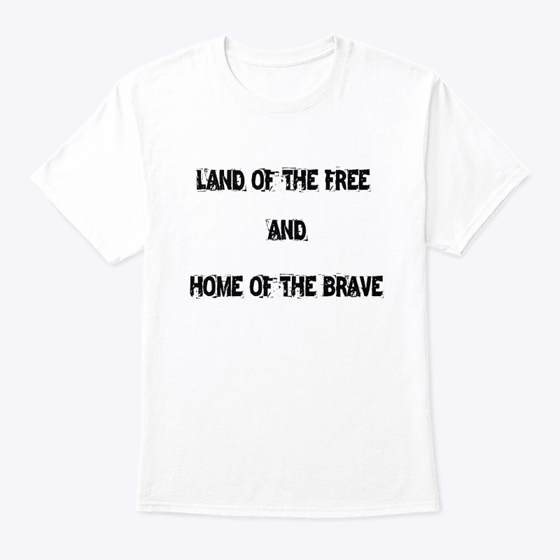 LAND OF THE FREE AND HOME OF THE BRAVE