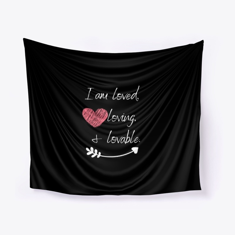 I am Loved, Loving, and Lovable