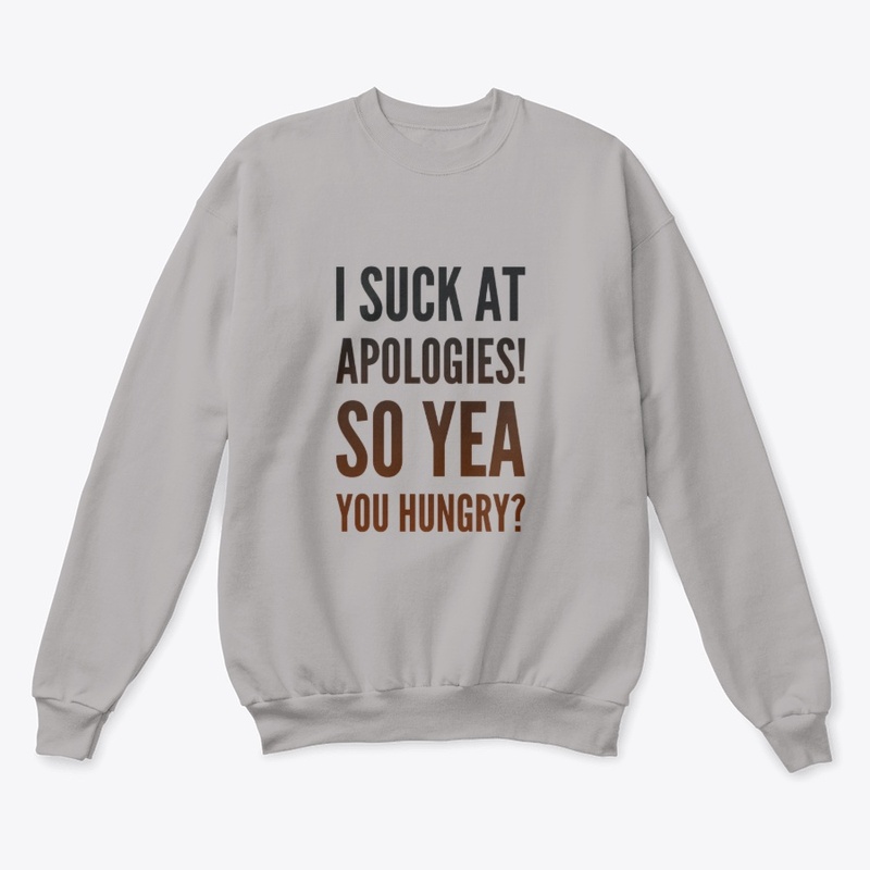 I Suck At Apologies  Sorry Sweatshirts