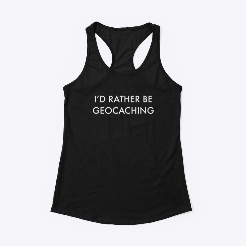 I’d Rather Be Geocaching (White Text)