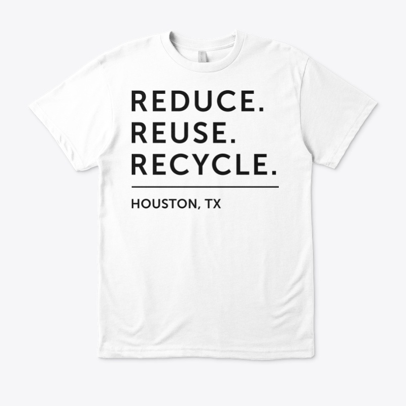 Reduce. Reuse. Recycle. - Houston (BT)